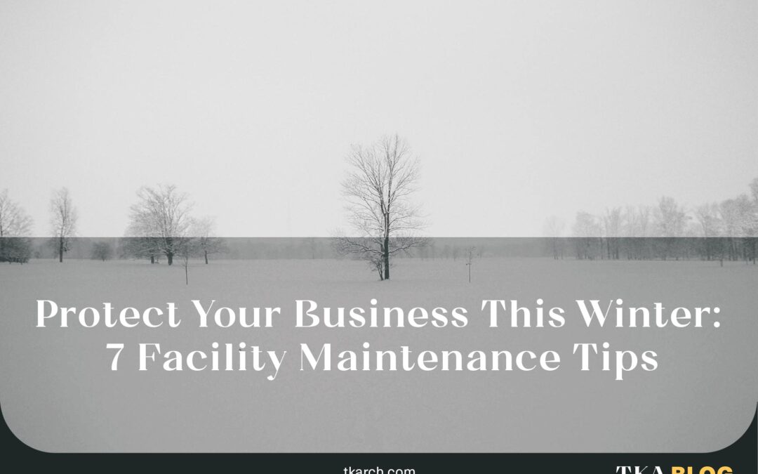 Protect Your Business This Winter: 7 Facility Maintenance Tips